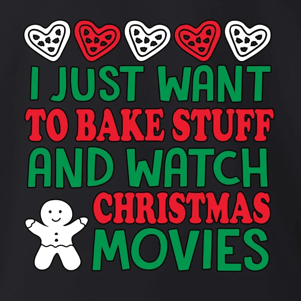 Wild Bobby I Just want to Bake Stuff and Watch Christmas Movies Christmas Unisex Crewneck Graphic Sweatshirt
